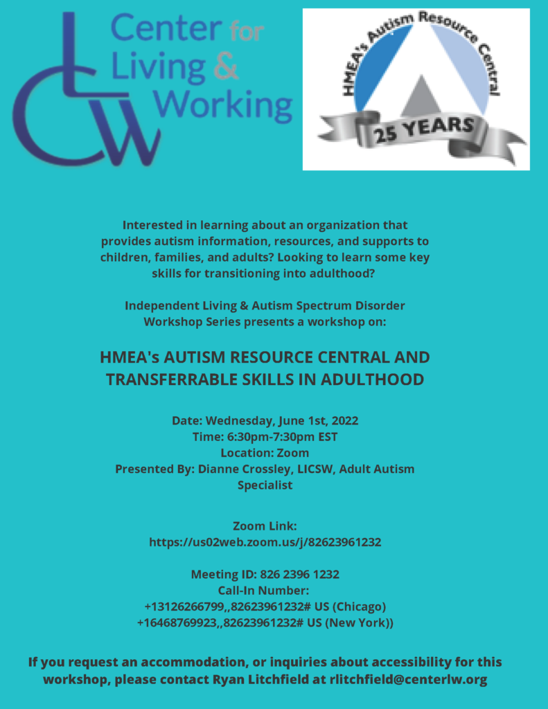 CLW's Independent Living & Autism Spectrum Disorder Workshop Series Flyer. This week is HMEA's Autism Resource Central and Transferrable Skills in Adulthood